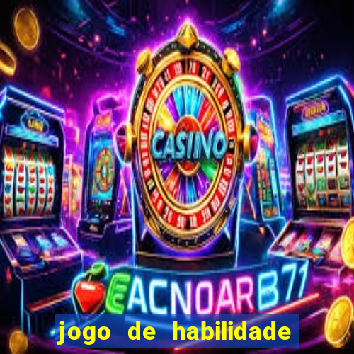 jogo de habilidade para ganhar dinheiro